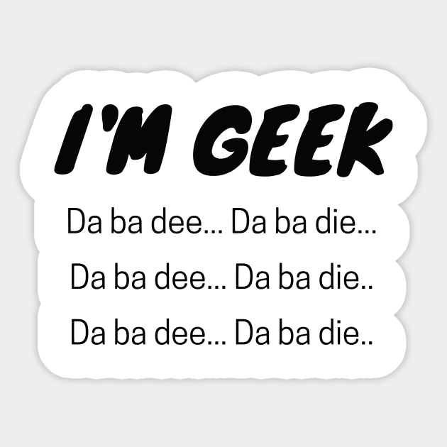 I'm GEEK - Da ba dee Sticker by njohnson